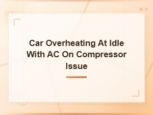 Car Overheating at Idle with Ac On? Compressor Issues Explained