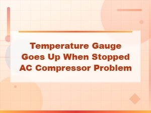 Temperature Gauge Rises When Stopped: Signs of a Bad Ac Compressor