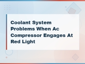 Coolant System Problems When Ac Compressor Engages at a Red Light
