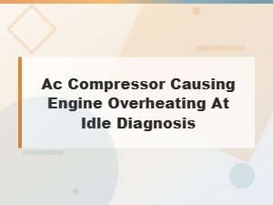 Ac Compressor Engine Overheating at Idle Electrical Sensor Diagnosis