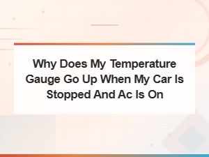 Why Does My Temperature Gauge Rise When Stopped with Ac On?